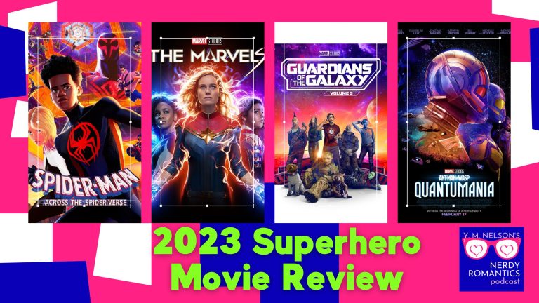 Movie posters of Spiderman: Across the Spider-verse, The Marvels, Guardians of the Galaxy: Volume 3, and Antman and The Wasp: Quantumania over blue and white geometric shaped on a pink background. Bottom right is Y. M. Nelson's Nerdy Romantics Podcast logo, and text on the bottom says "2023 Superhero Movie Review."
