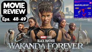 Background is the movie poster for Black Panther: Wakanda Forever. In the top right corner is the Nerdy Romantics Podcast features Marvelled by ... logo. Text in the top left corner says "Movie Review Eps. 48-49"