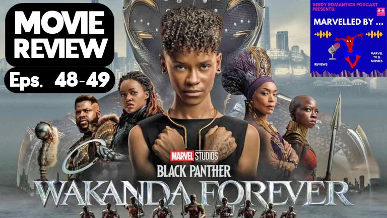 Background is the movie poster for Black Panther: Wakanda Forever. In the top right corner is the Nerdy Romantics Podcast features Marvelled by ... logo. Text in the top left corner says "Movie Review Eps. 48-49"