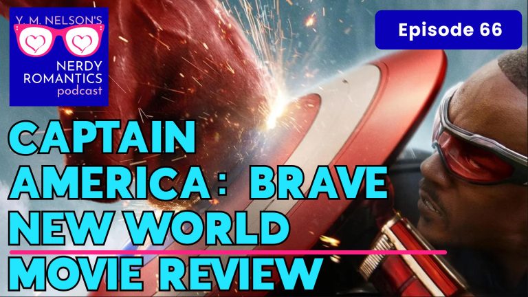 Sam Wilson Captain America holding up shield against Red Hulk's punch. Top to bottom overlay: Nerdy Romantics podcast blue logo, episode 66, "Captain America Brave New World, Movie Review."