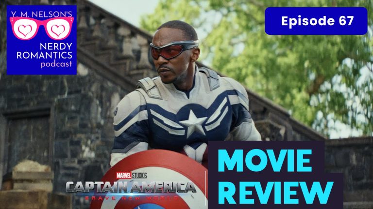 Sam Wilson Captain America holding shield in front of a forest cave entrance. Top to bottom overlay: Nerdy Romantics podcast blue logo, episode 67, "Captain America Brave New World, Movie Review."