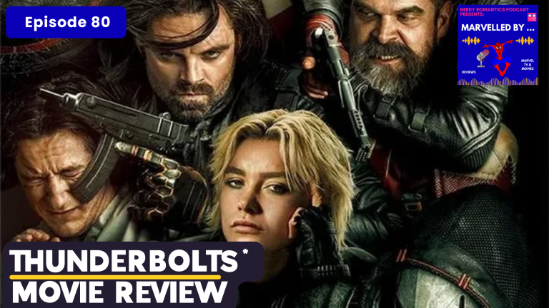 THUNDERBOLTS*MOVIE CROWD POSTER. TOP RIGHT CORNER IS THE NERDY ROMANTICS PODCAST MARVELLED BY MINI-SERIES LOGO. TEXT FROM TOP TO BOTTOM: "episode 80, THUNDERBOLTS* MOVIE REVIEW."